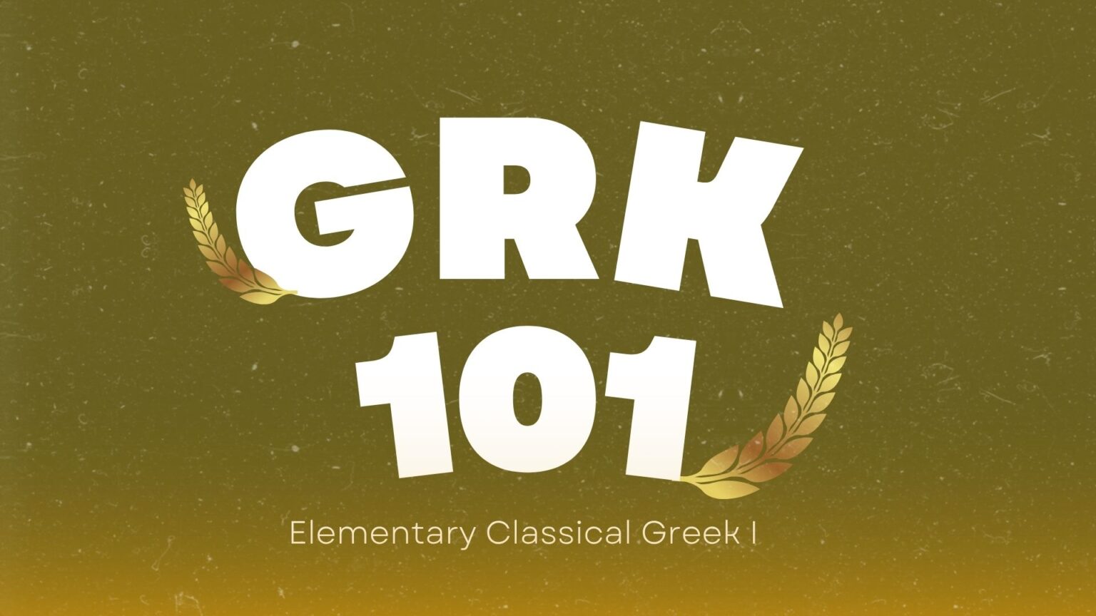 Olive background with big bold white letters “GRK 101.” On either side, stylized golden olive branches curve upward. Subtitle: “Elementary Classical Greek I.”